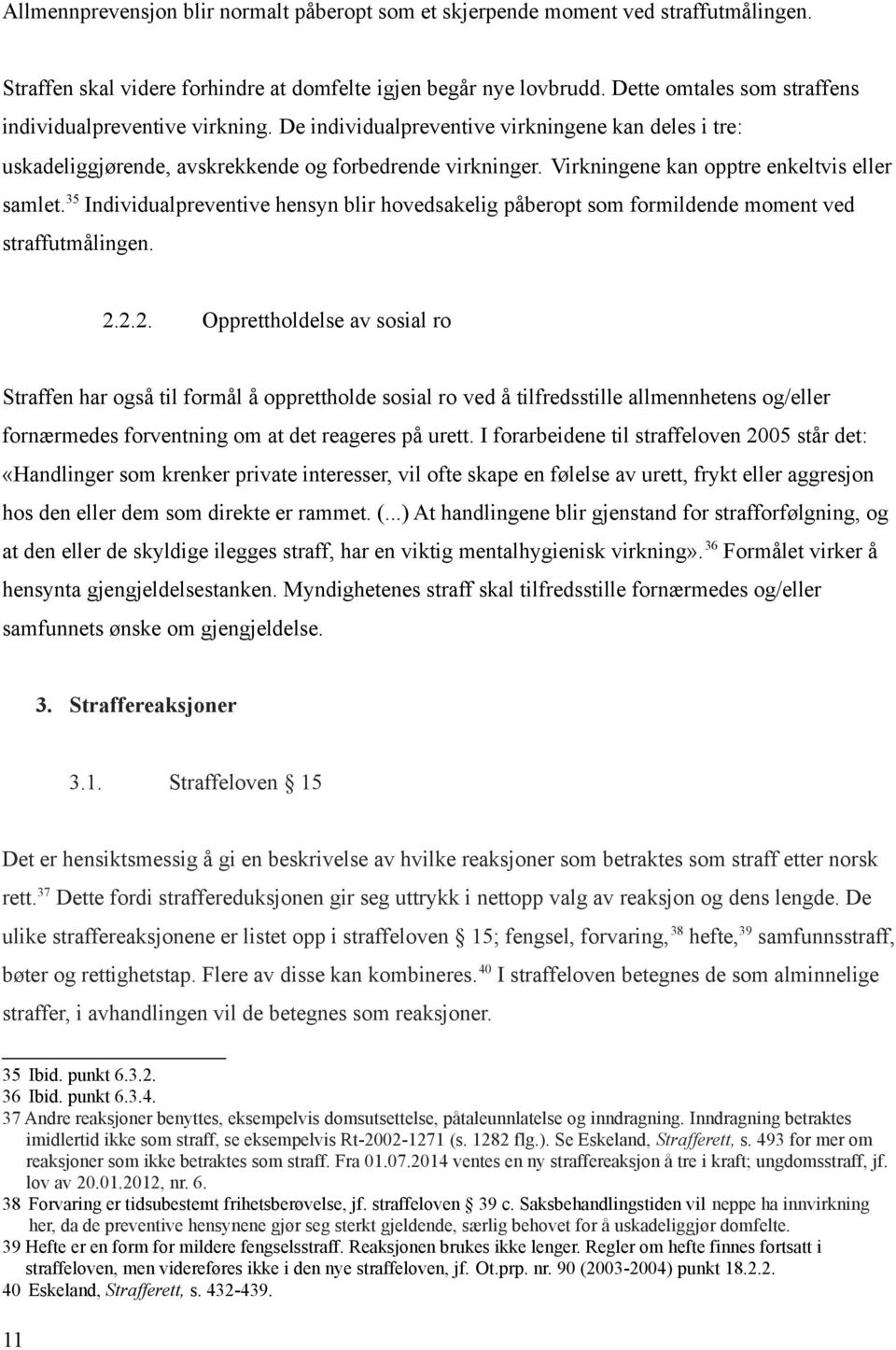 Virkningene kan opptre enkeltvis eller samlet. 35 Individualpreventive hensyn blir hovedsakelig påberopt som formildende moment ved straffutmålingen. 2.