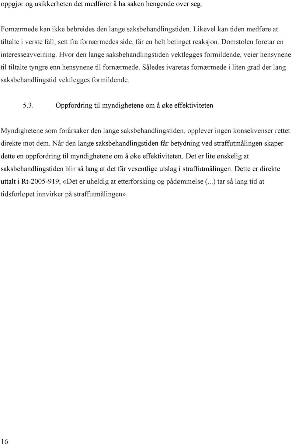 Hvor den lange saksbehandlingstiden vektlegges formildende, veier hensynene til tiltalte tyngre enn hensynene til fornærmede.