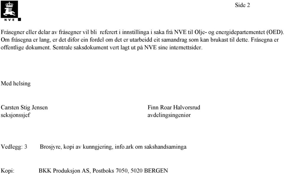 Fråsegna er offentlige dokument. Sentrale saksdokument vert lagt ut på NVE sine internettsider.