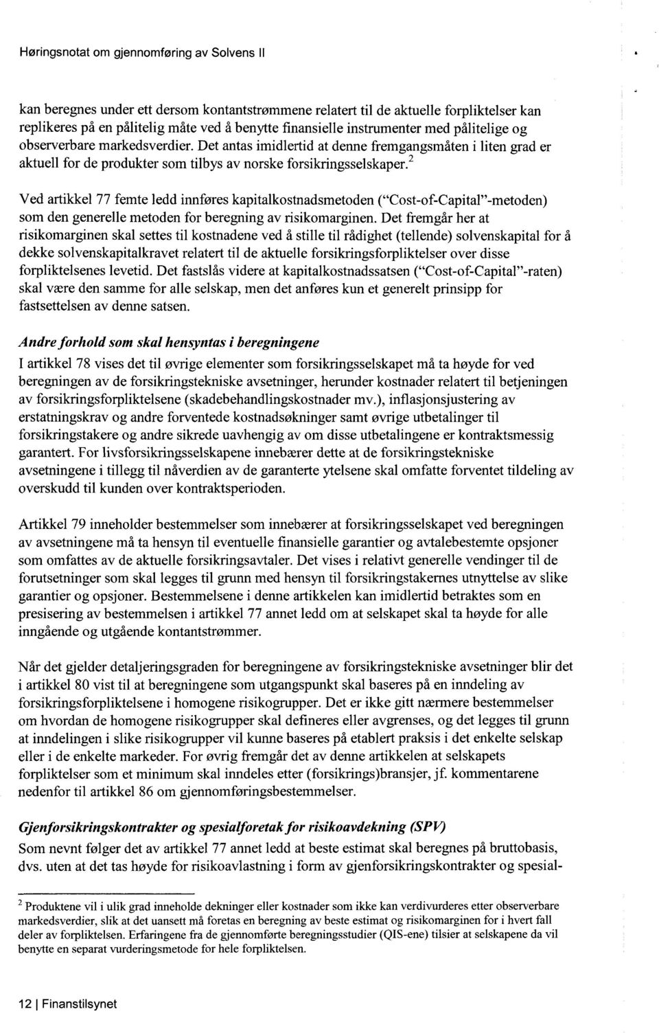 2 Ved artikkel 77 femte ledd innføres kapitalkostnadsmetoden ("Cost-of-Capital"-metoden) som den generelle metoden for beregning av risikomarginen.