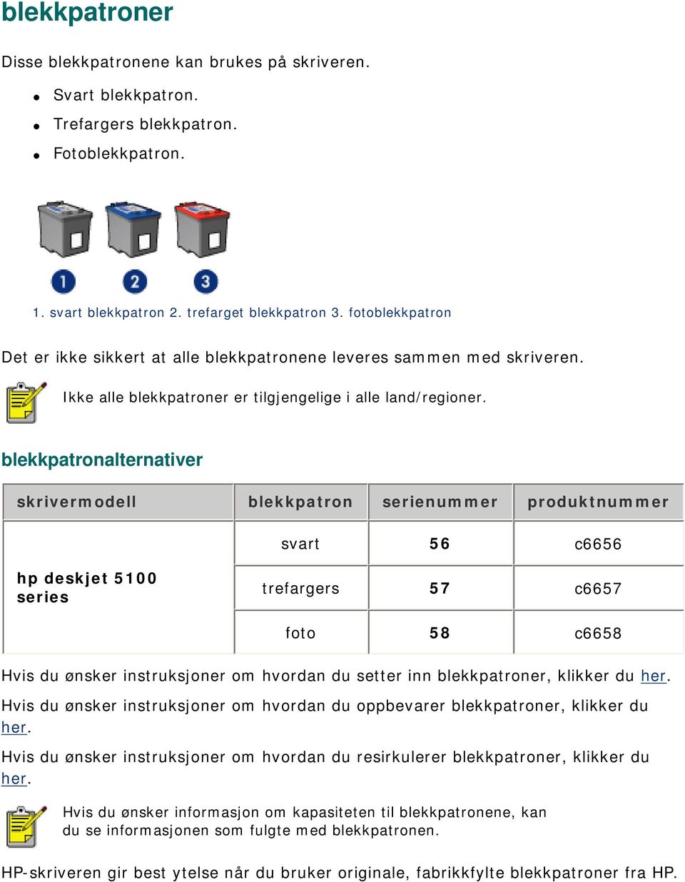 blekkpatronalternativer skrivermodell blekkpatron serienummer produktnummer svart 56 c6656 hp deskjet 5100 series trefargers 57 c6657 foto 58 c6658 Hvis du ønsker instruksjoner om hvordan du setter