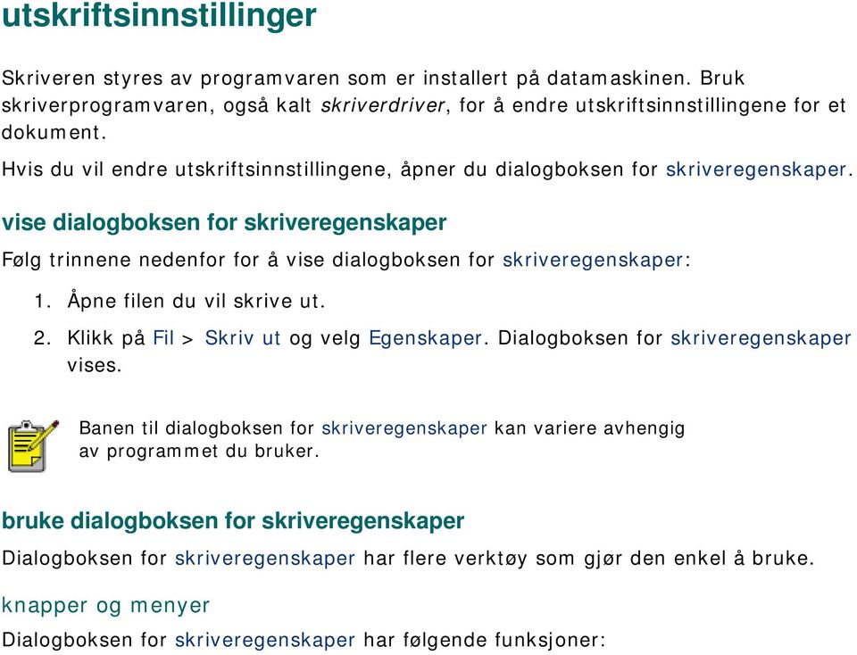 Åpne filen du vil skrive ut. 2. Klikk på Fil > Skriv ut og velg Egenskaper. Dialogboksen for skriveregenskaper vises.