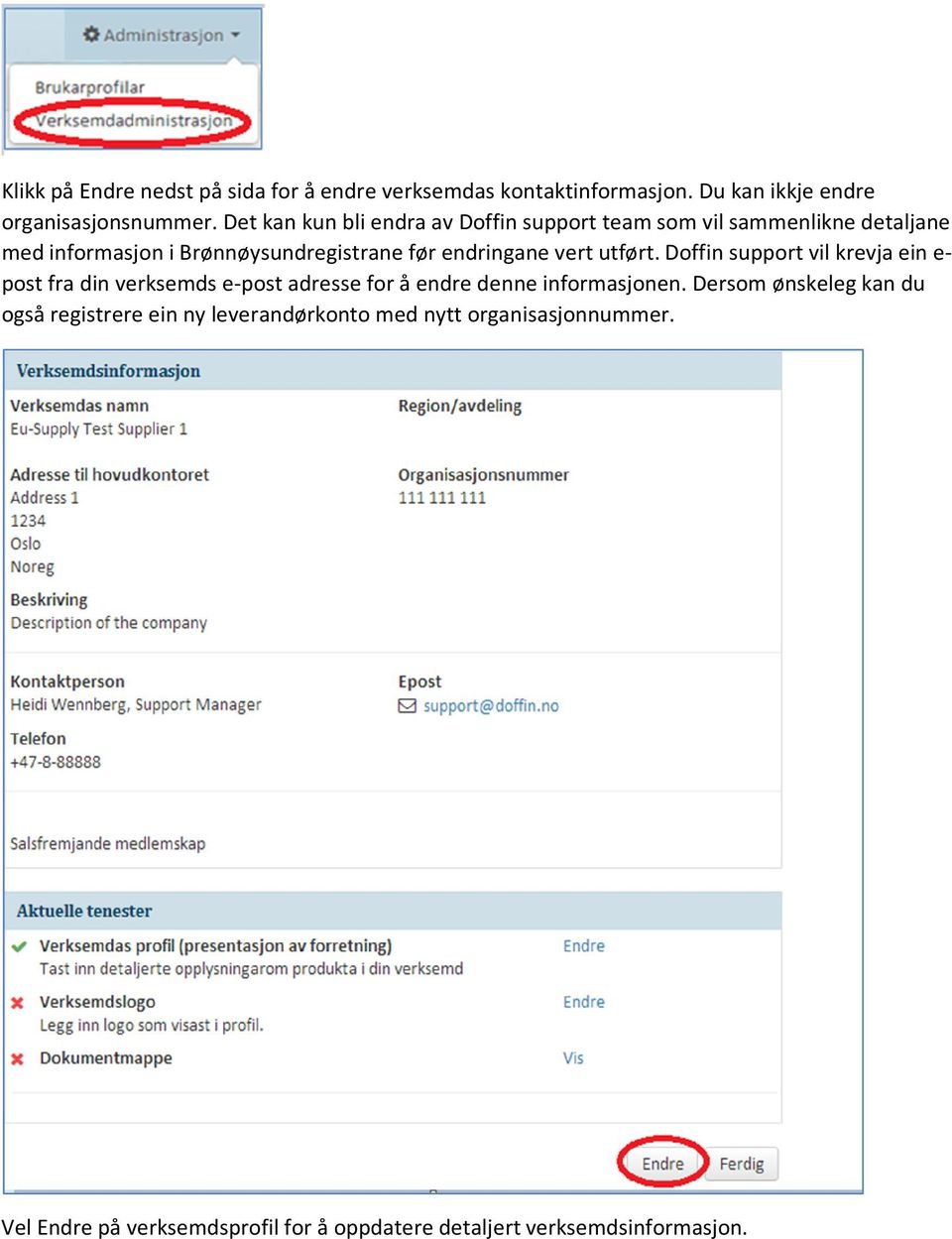 vert utført. Doffin support vil krevja ein e- post fra din verksemds e-post adresse for å endre denne informasjonen.