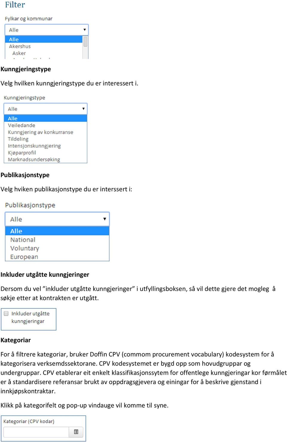 mogleg å søkje etter at kontrakten er utgått. Kategoriar For å filtrere kategoriar, bruker Doffin CPV (commom procurement vocabulary) kodesystem for å kategorisera verksemdssektorane.