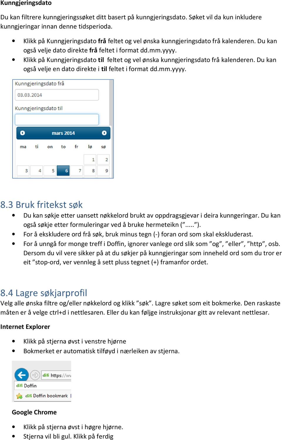 Klikk på Kunngjeringsdato til feltet og vel ønska kunngjeringsdato frå kalenderen. Du kan også velje en dato direkte i til feltet i format dd.mm.yyyy. 8.