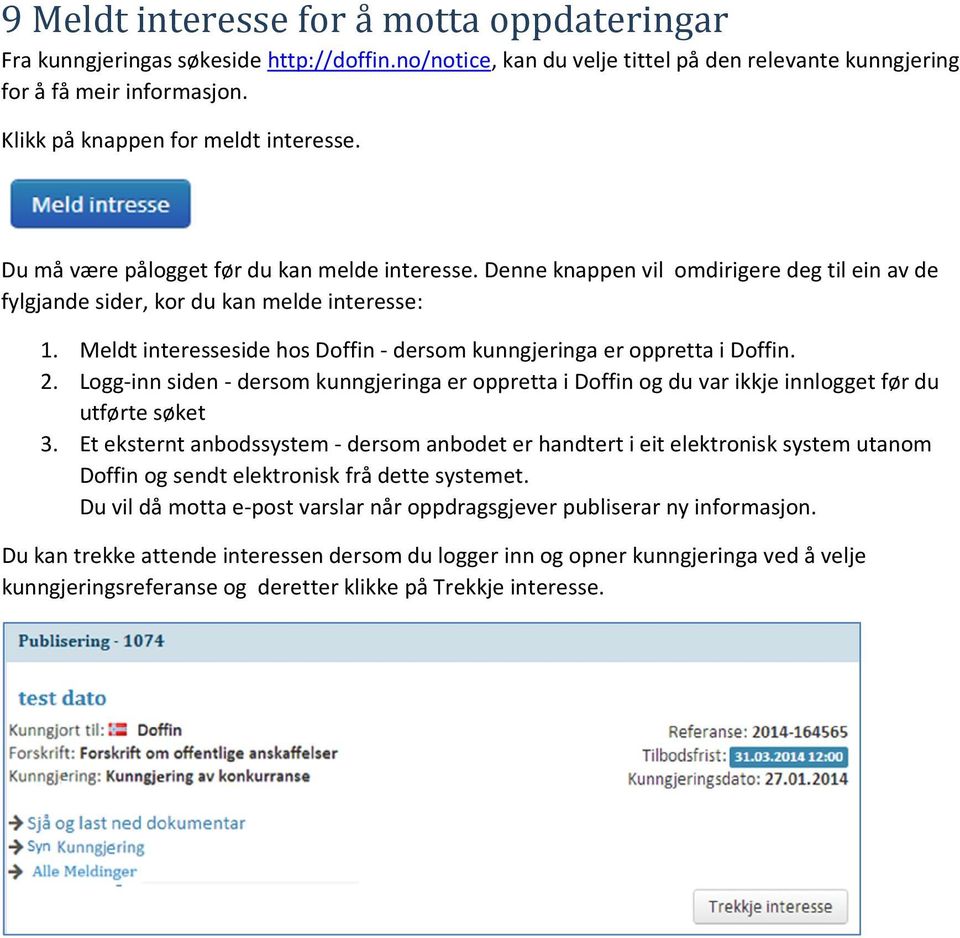 Meldt interesseside hos Doffin - dersom kunngjeringa er oppretta i Doffin. 2. Logg-inn siden - dersom kunngjeringa er oppretta i Doffin og du var ikkje innlogget før du utførte søket 3.