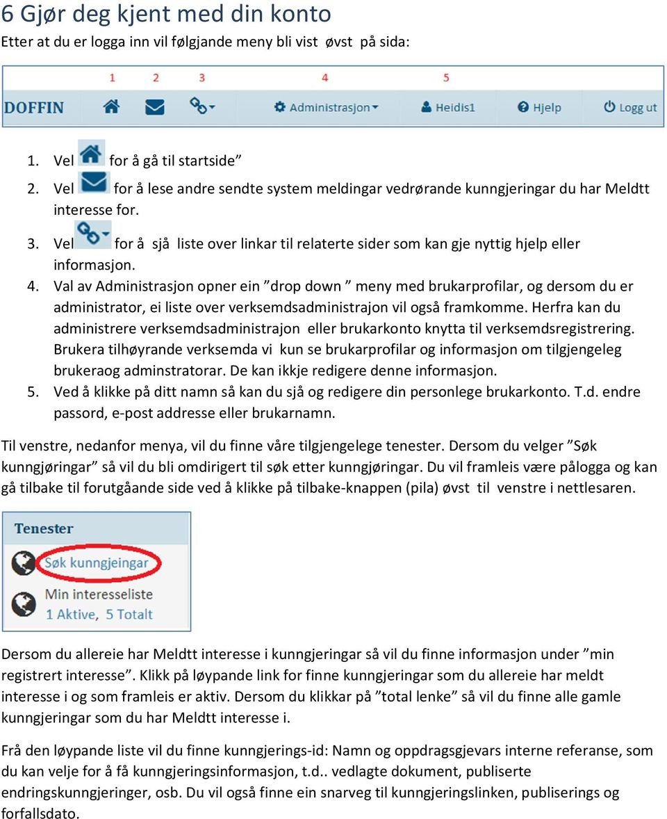 Val av Administrasjon opner ein drop down meny med brukarprofilar, og dersom du er administrator, ei liste over verksemdsadministrajon vil også framkomme.