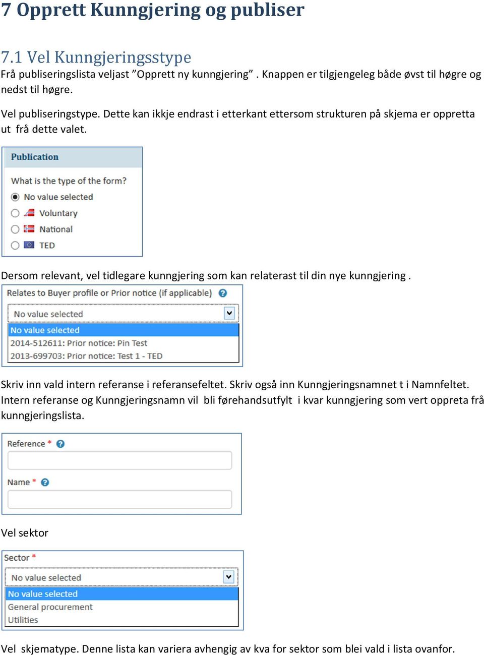 Dersom relevant, vel tidlegare kunngjering som kan relaterast til din nye kunngjering. Skriv inn vald intern referanse i referansefeltet.