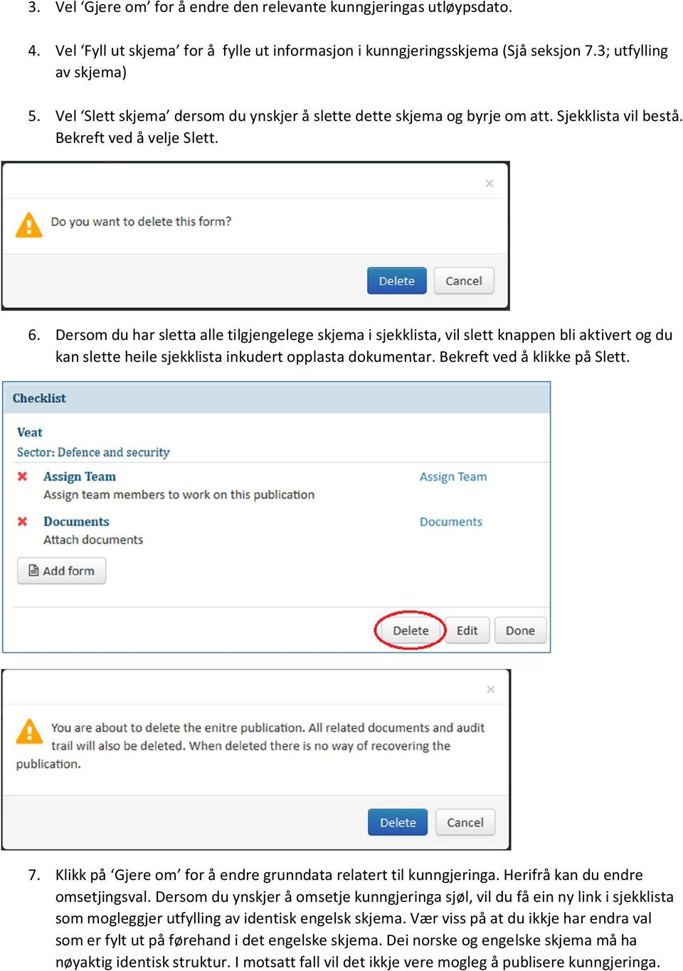 Dersom du har sletta alle tilgjengelege skjema i sjekklista, vil slett knappen bli aktivert og du kan slette heile sjekklista inkudert opplasta dokumentar. Bekreft ved å klikke på Slett. 7.
