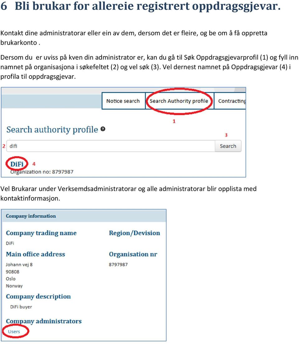 Dersom du er uviss på kven din administrator er, kan du gå til Søk Oppdragsgjevarprofil (1) og fyll inn namnet på