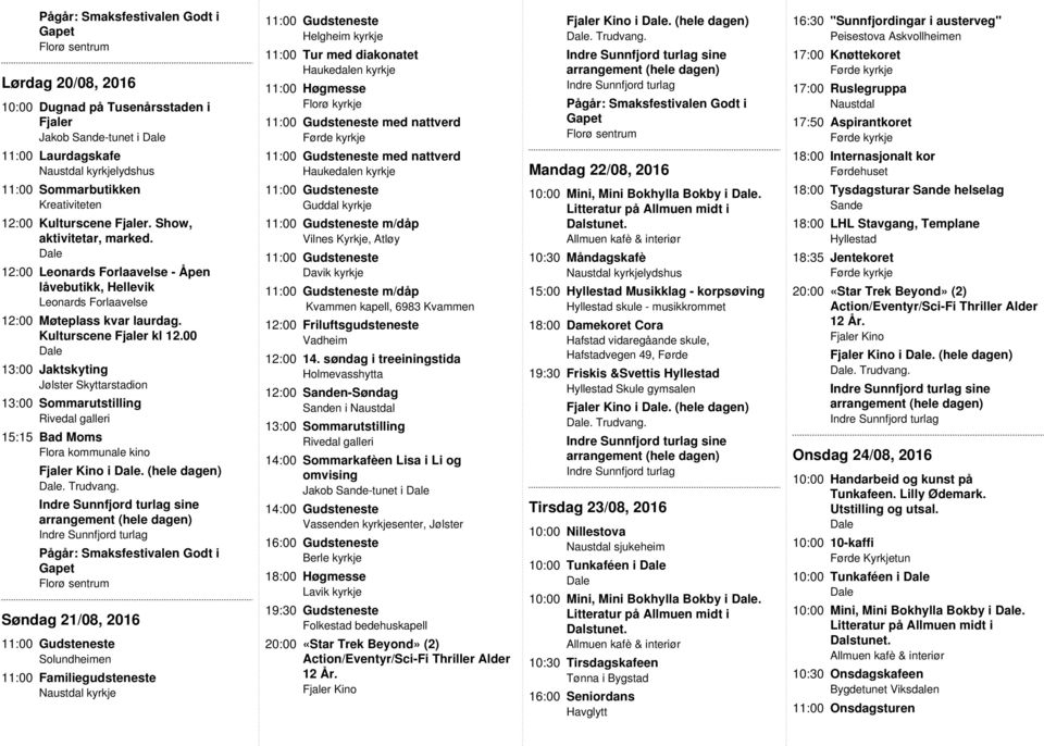 00 13:00 Jaktskyting 13:00 Sommarutstilling Rivedal galleri 15:15 Bad Moms Flora kommunale kino Kino i. (hele dagen). Trudvang.