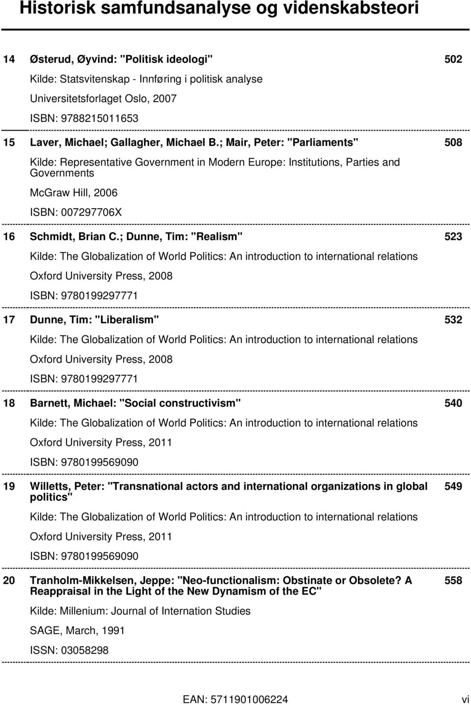; Dunne, Tim: "Realism" 523 Kilde: The Globalization of World Politics: An introduction to international relations Oxford University Press, 2008 ISBN: 9780199297771 17 Dunne, Tim: "Liberalism" 532