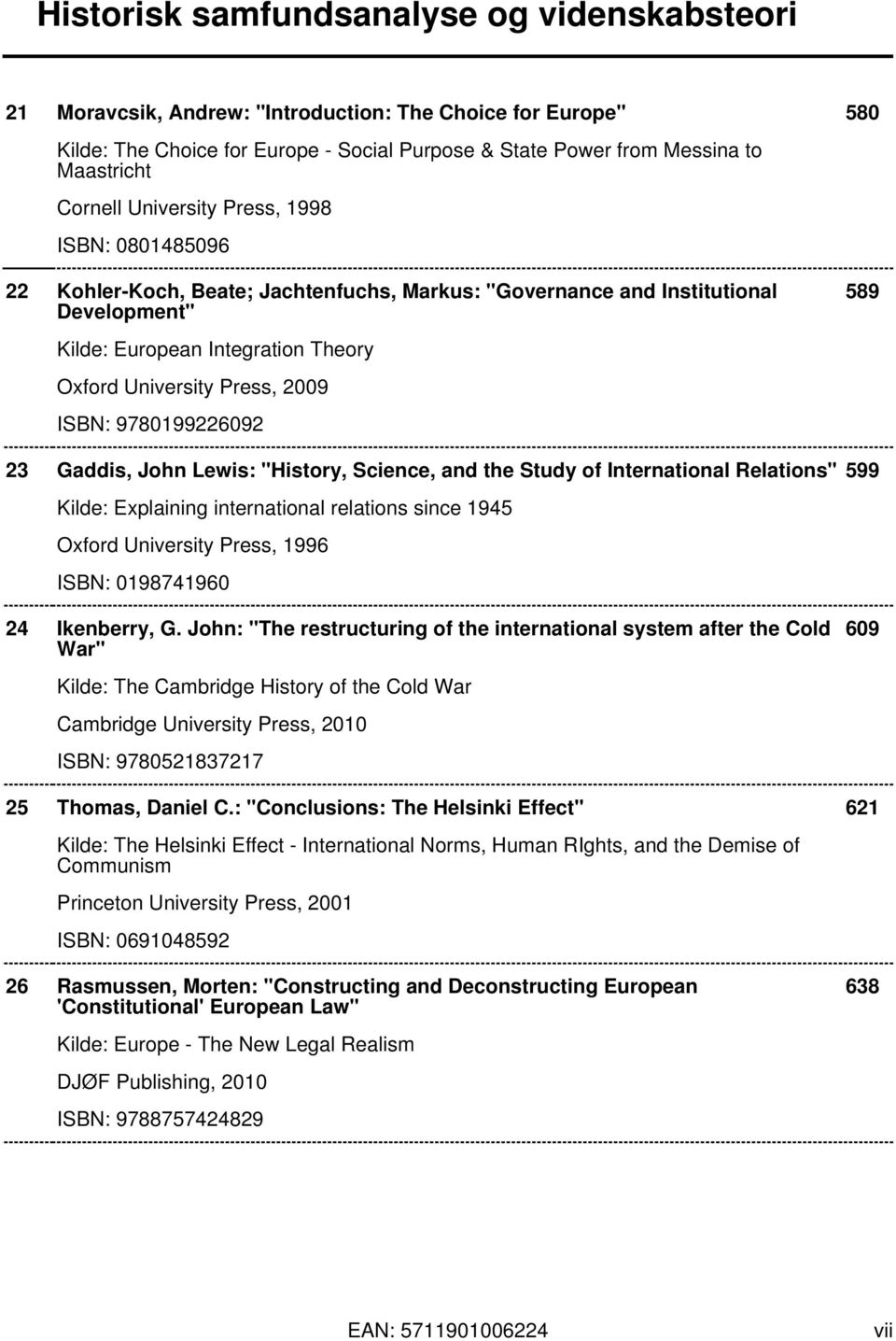 "History, Science, and the Study of International Relations" 599 Kilde: Explaining international relations since 1945 Oxford University Press, 1996 ISBN: 0198741960 24 Ikenberry, G.