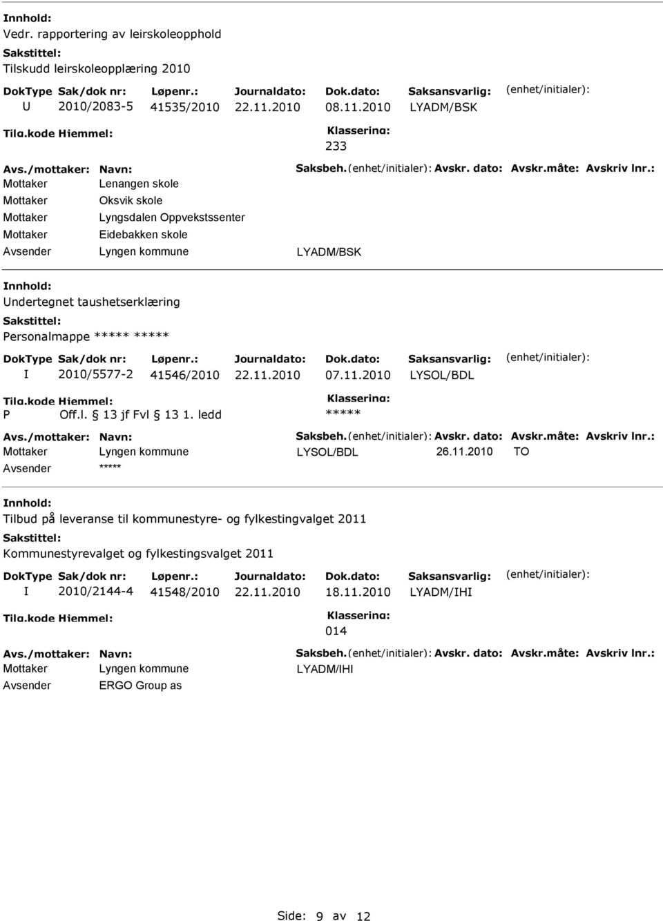 ledd Avs./mottaker: Navn: Saksbeh. Avskr. dato: Avskr.måte: Avskriv lnr.: LYSOL/BDL 26.11.