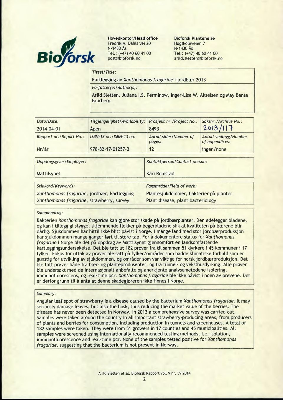 Akselsen og May Bente Brurberg Dato/Date: 2014-04-01 Rapport nr. I Report No. : Nr/år Tilgjengelighet/ Avai/ability: Prosjekt nr. I Project No.: Saksnr. I Are hive No.: Åpen 8493 2.