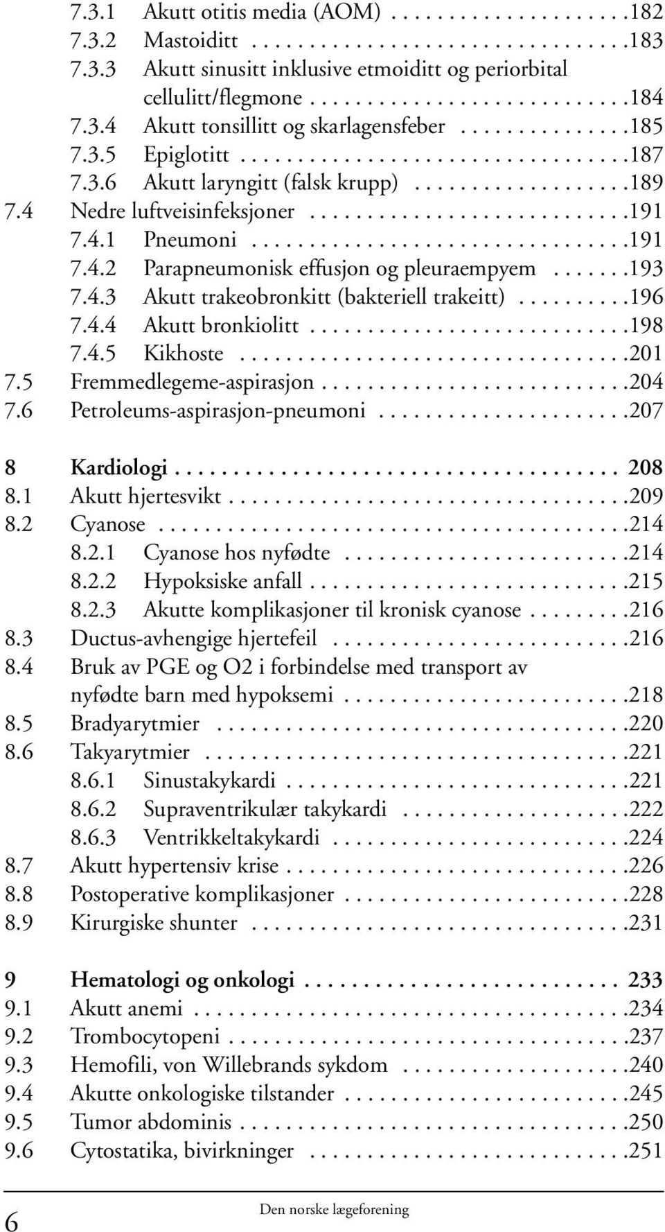 ...........................191 7.4.1 Pneumoni.................................191 7.4.2 Parapneumonisk effusjon og pleuraempyem.......193 7.4.3 Akutt trakeobronkitt (bakteriell trakeitt)..........196 7.