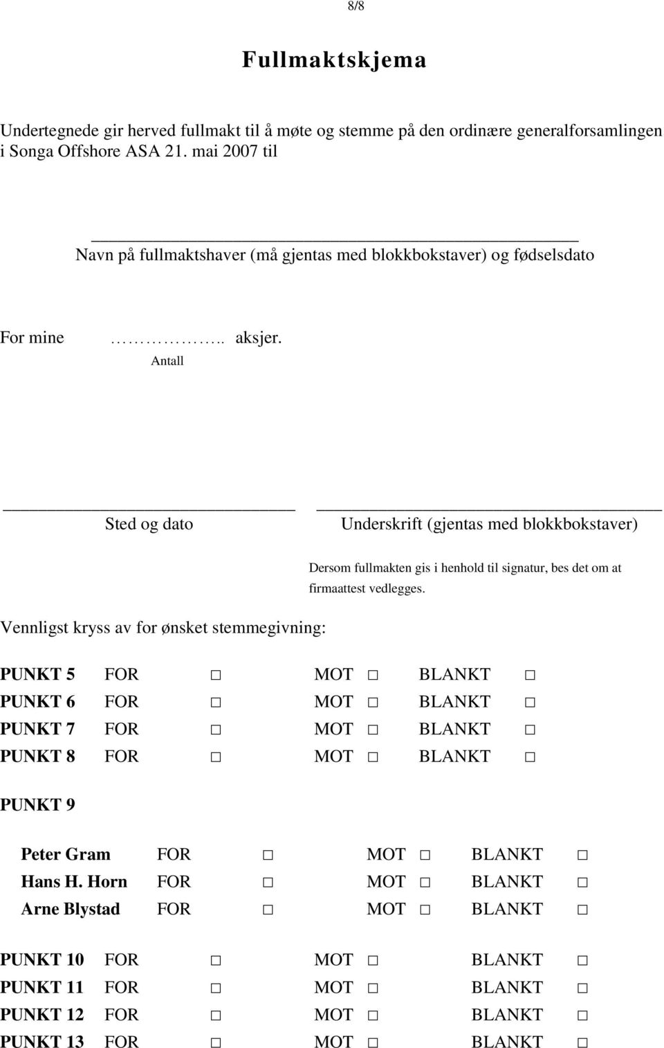 Antall Sted og dato Underskrift (gjentas med blokkbokstaver) Vennligst kryss av for ønsket stemmegivning: Dersom fullmakten gis i henhold til signatur, bes det om at