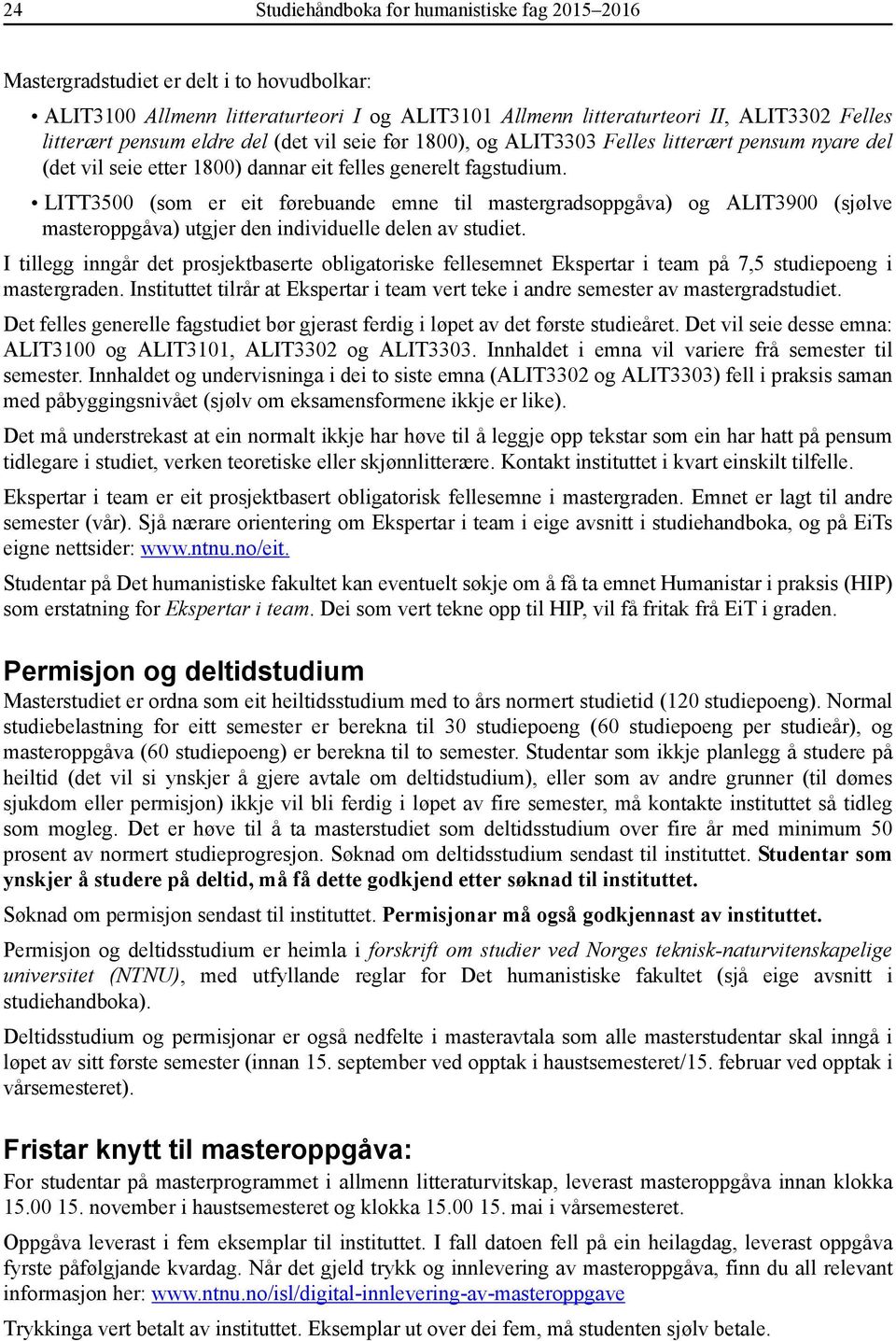 LITT3500 (som er eit førebuande emne til mastergradsoppgåva) og ALIT3900 (sjølve masteroppgåva) utgjer den individuelle delen av studiet.