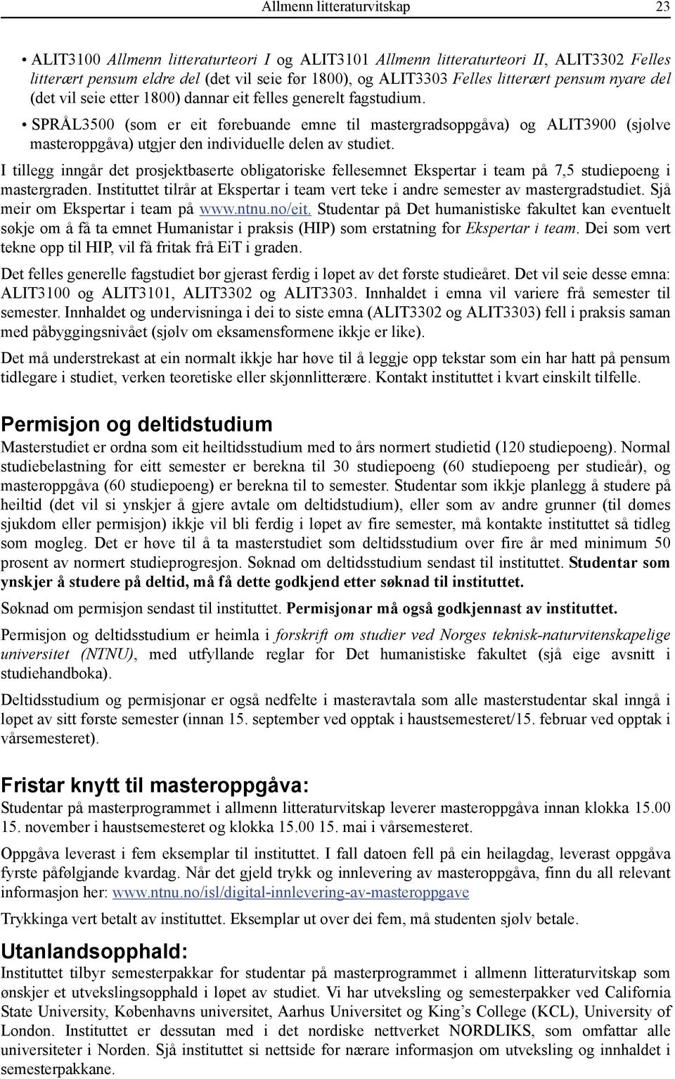 SPRÅL3500 (som er eit førebuande emne til mastergradsoppgåva) og ALIT3900 (sjølve masteroppgåva) utgjer den individuelle delen av studiet.