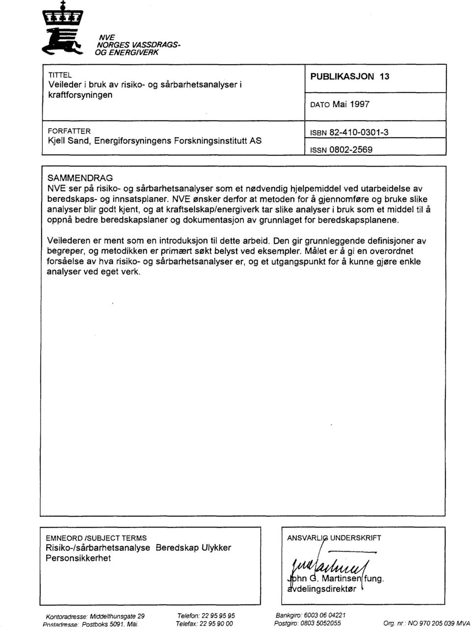 NVE ønsker derfor at metoden for å gjennomføre og bruke slike analyser blir godt kjent, og at kraftselskap/energiverk tar slike analyser i bruk som et middel til å oppnå bedre beredskapslaner og