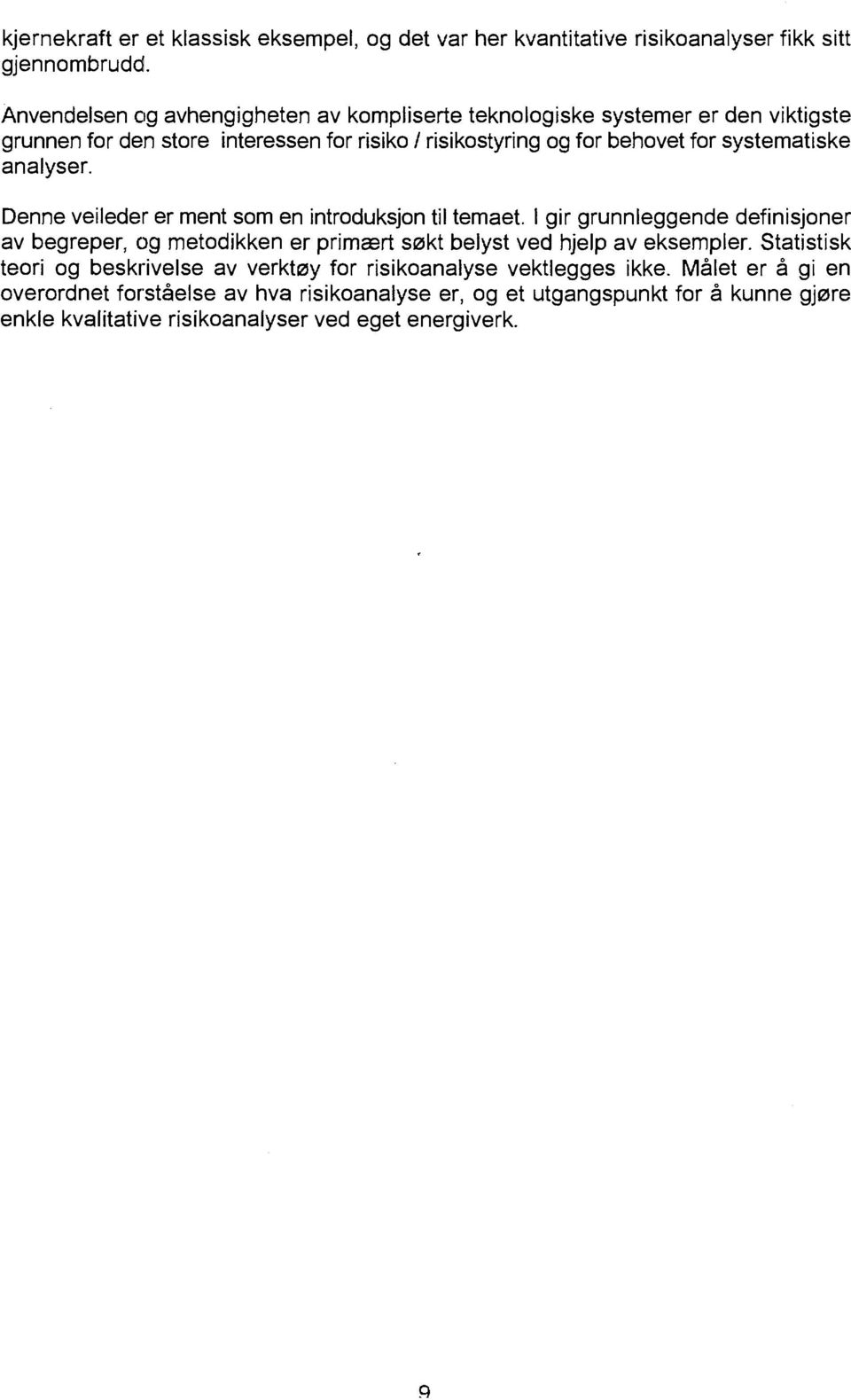 systematiske analyser. Denne veileder er ment som en introduksjon til temaet.