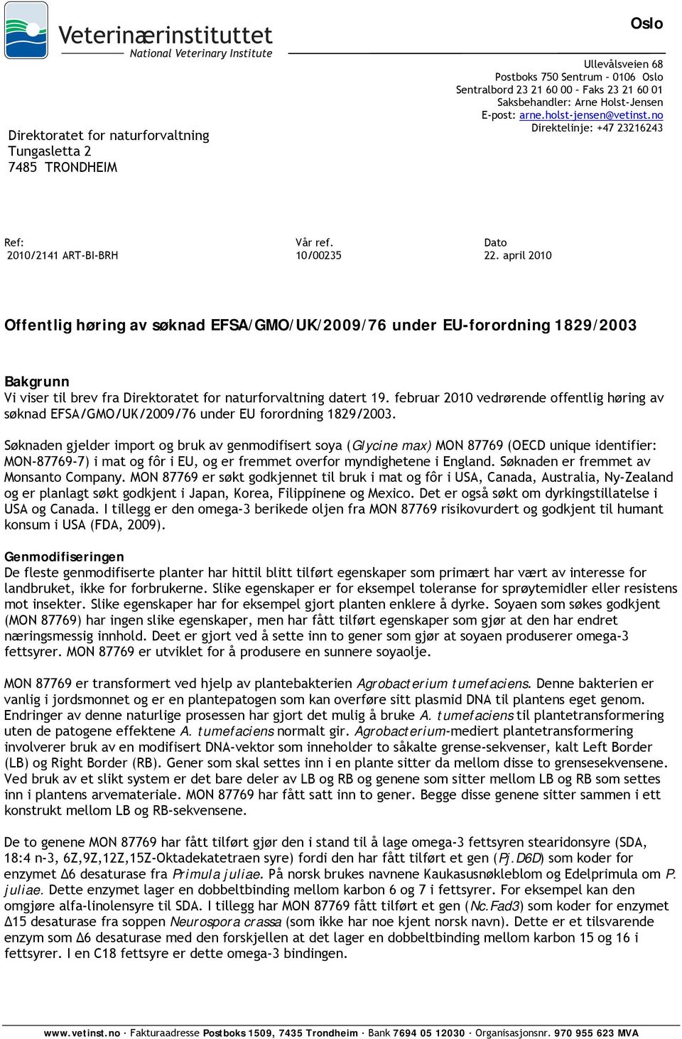 april 2010 Offentlig høring av søknad EFSA/GMO/UK/2009/76 under EU-forordning 1829/2003 Bakgrunn Vi viser til brev fra Direktoratet for naturforvaltning datert 19.