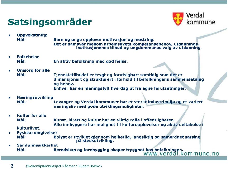 Tjenestetilbudet er trygt og forutsigbart samtidig som det er dimensjonert og strukturert i forhold til befolkningens sammensetning og behov.