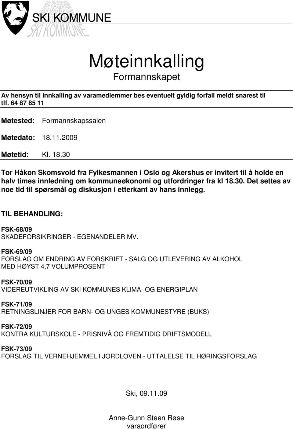 TIL BEHANDLING: FSK-68/09 SKADEFORSIKRINGER - EGENANDELER MV.