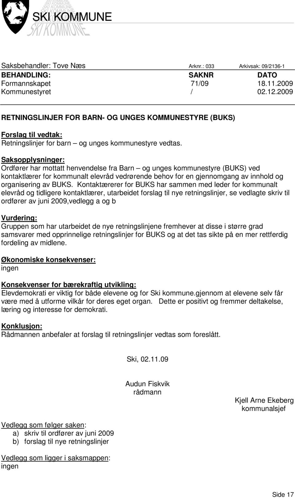 Saksopplysninger: Ordfører har mottatt henvendelse fra Barn og unges kommunestyre (BUKS) ved kontaktlærer for kommunalt elevråd vedrørende behov for en gjennomgang av innhold og organisering av BUKS.