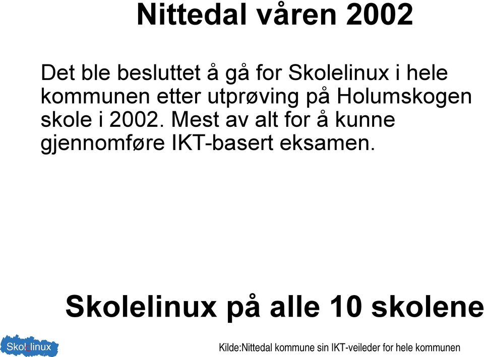 Mest av alt for å kunne gjennomføre IKT-basert eksamen.