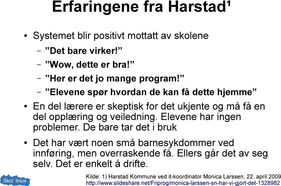 Elevene har ingen problemer. De bare tar det i bruk Det har vært noen små barnesykdommer ved innføring, men overraskende få.