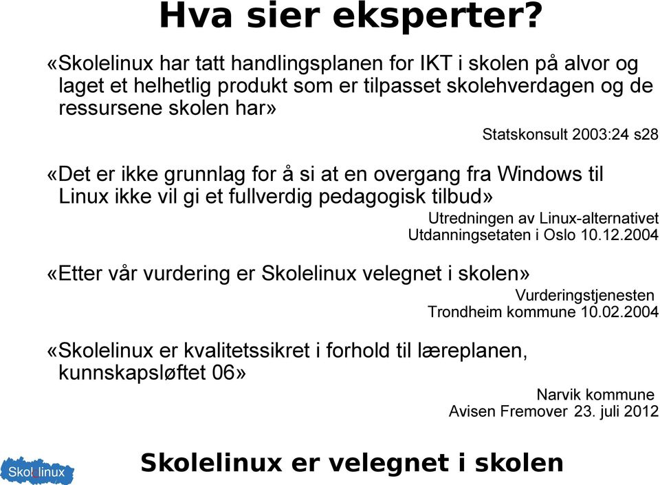 Statskonsult 2003:24 s28 «Det er ikke grunnlag for å si at en overgang fra Windows til Linux ikke vil gi et fullverdig pedagogisk tilbud» Utredningen av