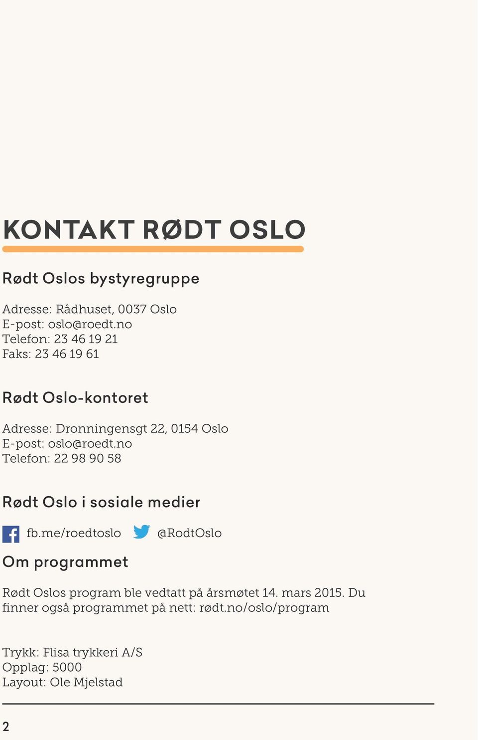 no Telefon: 22 98 90 58 Rødt Oslo i sosiale medier fb.