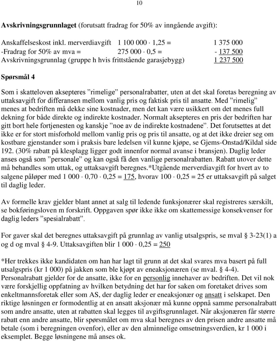 aksepteres rimelige personalrabatter, uten at det skal foretas beregning av uttaksavgift for differansen mellom vanlig pris og faktisk pris til ansatte.