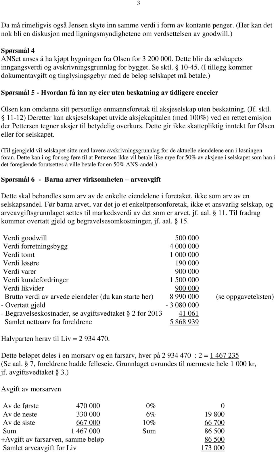 (I tillegg kommer dokumentavgift og tinglysingsgebyr med de beløp selskapet må betale.