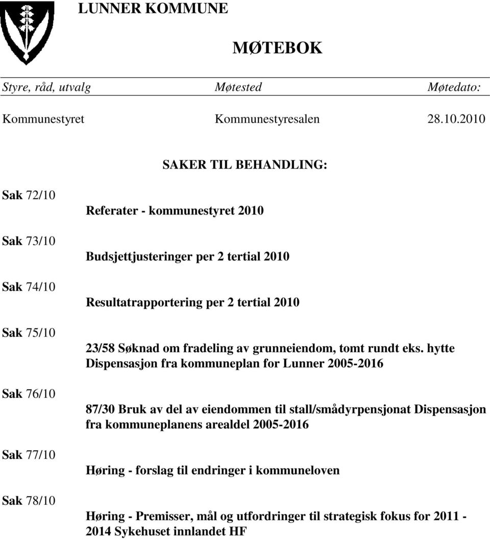 Resultatrapportering per 2 tertial 2010 23/58 Søknad om fradeling av grunneiendom, tomt rundt eks.