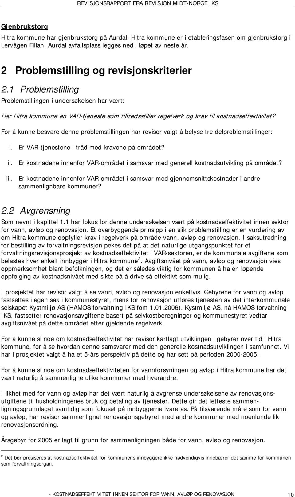 1 Problemstilling Problemstillingen i undersøkelsen har vært: Har Hitra kommune en VAR-tjeneste som tilfredsstiller regelverk og krav til kostnadseffektivitet?