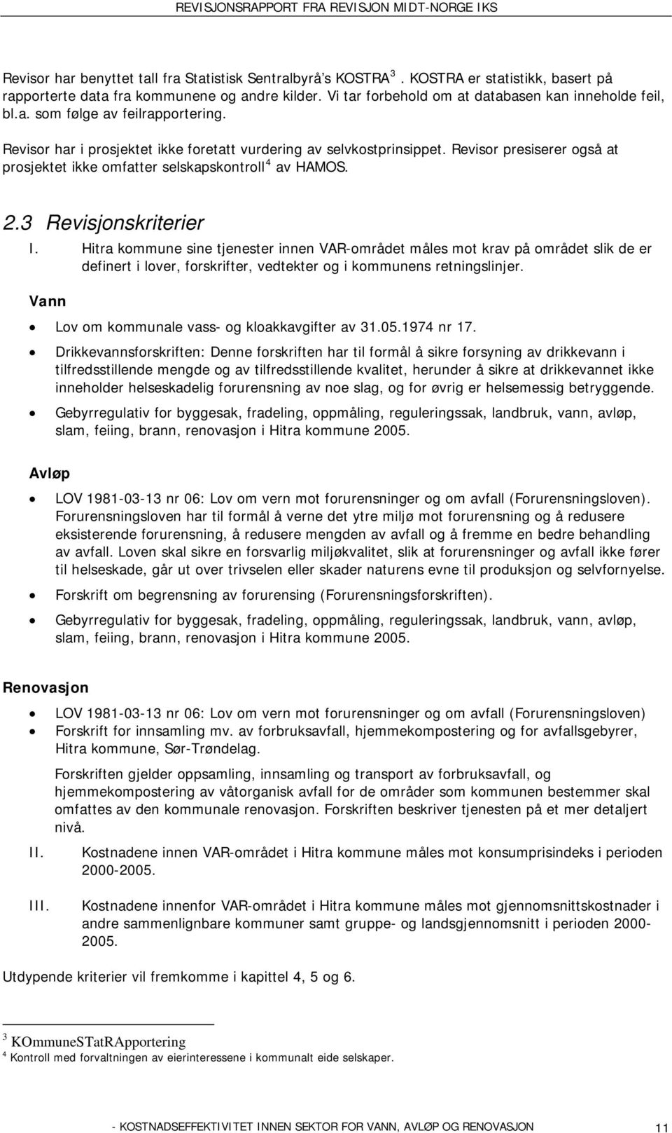 Revisor presiserer også at prosjektet ikke omfatter selskapskontroll 4 av HAMOS. 2.3 Revisjonskriterier I.