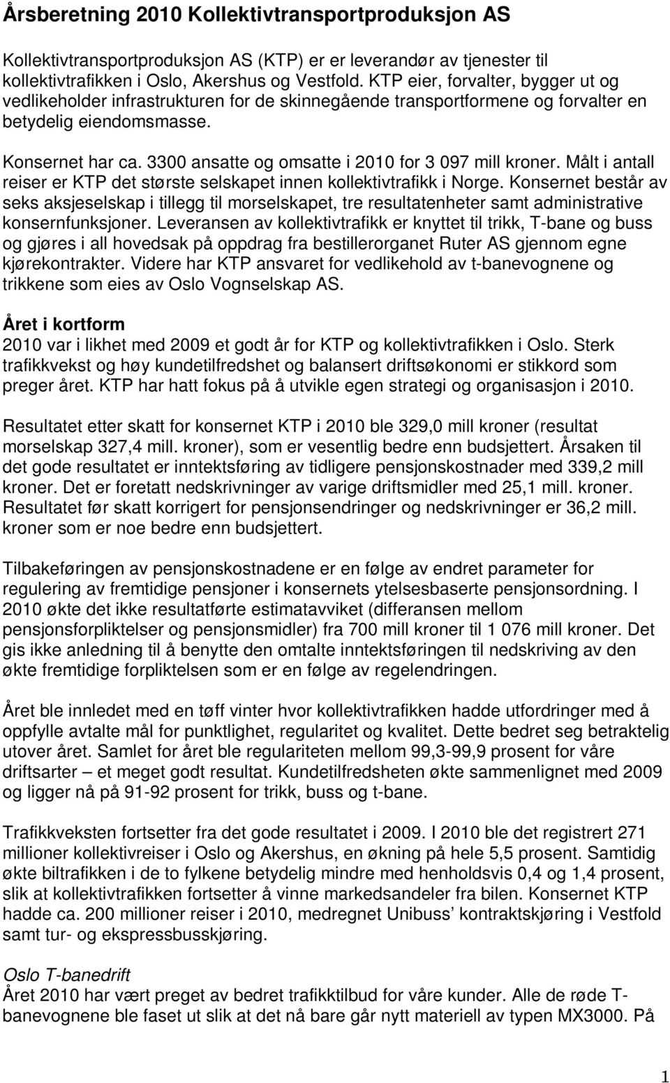 3300 ansatte og omsatte i 2010 for 3 097 mill kroner. Målt i antall reiser er KTP det største selskapet innen kollektivtrafikk i Norge.