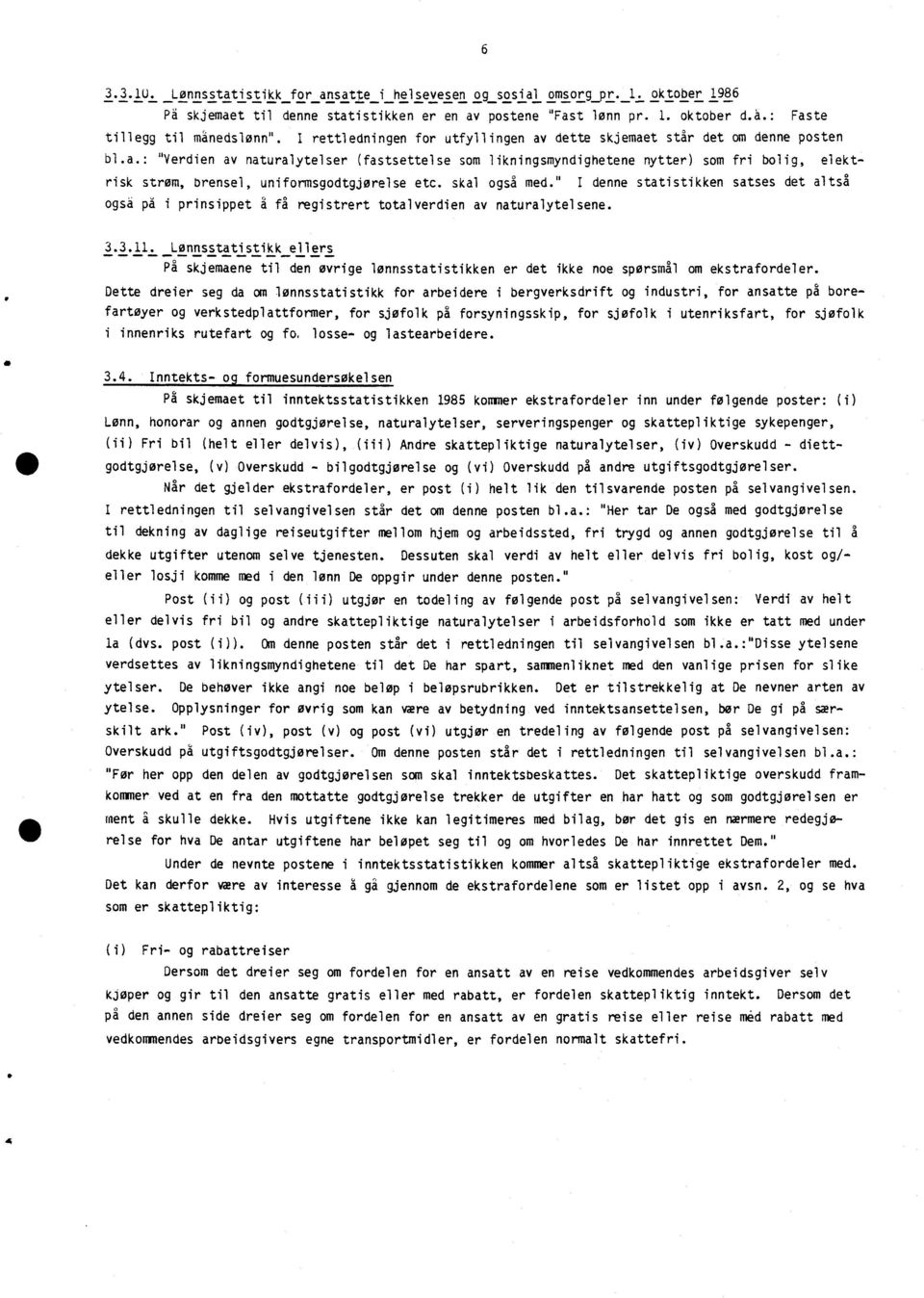 skal også med." I denne statistikken satses det altså også på i prinsippet å få registrert totalverdien av naturalytelsene. 3.3.11.