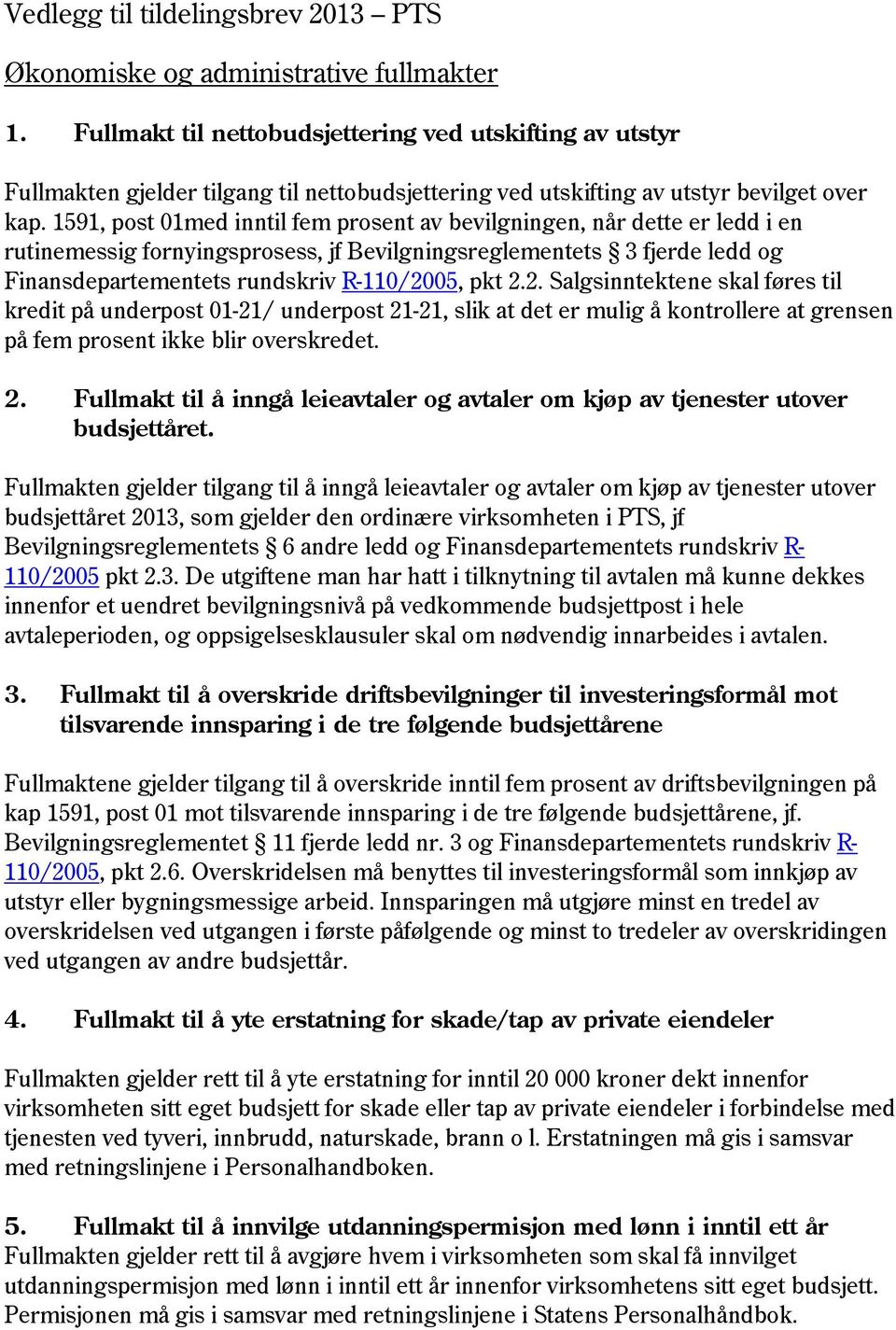 1591, post 01med inntil fem prosent av bevilgningen, når dette er ledd i en rutinemessig fornyingsprosess, jf Bevilgningsreglementets 3 fjerde ledd og Finansdepartementets rundskriv R-110/2005, pkt 2.