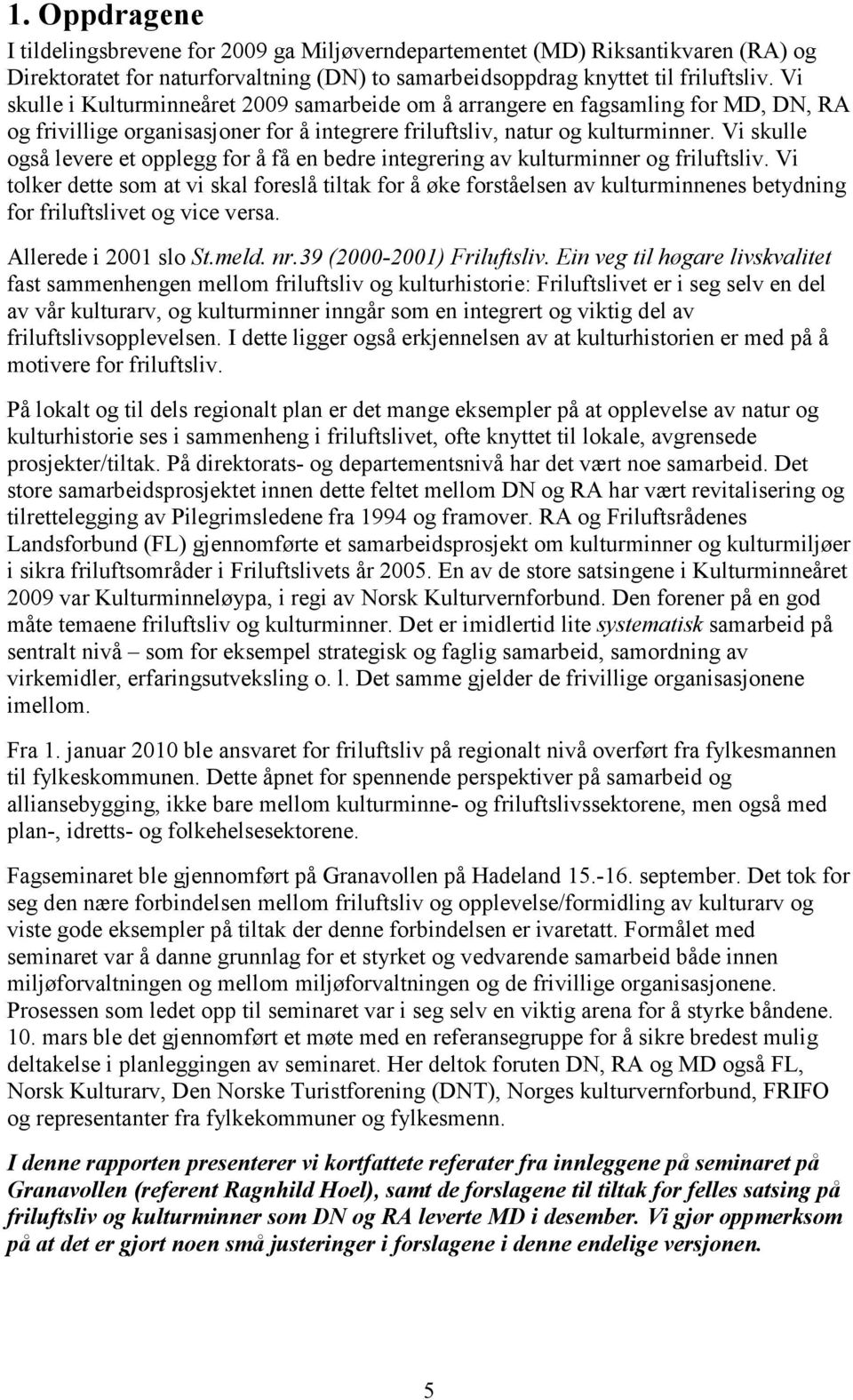 Vi skulle også levere et opplegg for å få en bedre integrering av kulturminner og friluftsliv.