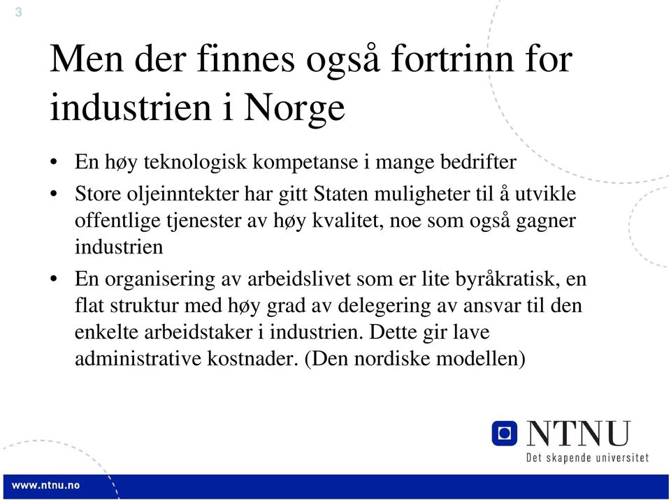 industrien En organisering av arbeidslivet som er lite byråkratisk, en flat struktur med høy grad av delegering