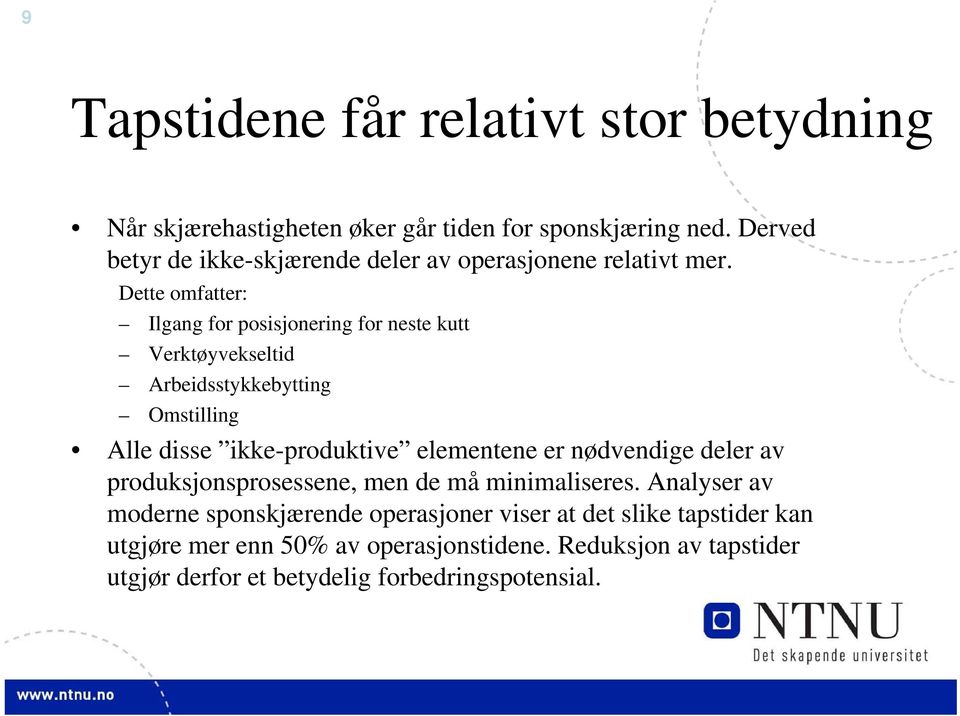 Dette omfatter: Ilgang for posisjonering for neste kutt Verktøyvekseltid Arbeidsstykkebytting Omstilling Alle disse ikke-produktive elementene