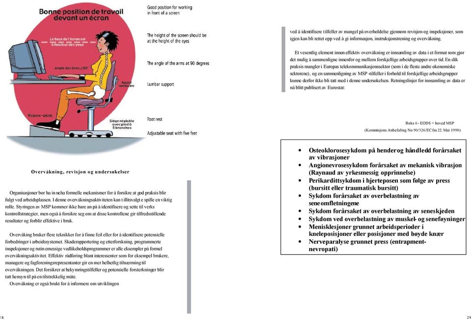 Et vesentlig element innen effektiv overvåkning er innsamling av data i et format som gjør det mulig å sammenligne innenfor og mellom forskjellige arbeidsgrupper over tid.