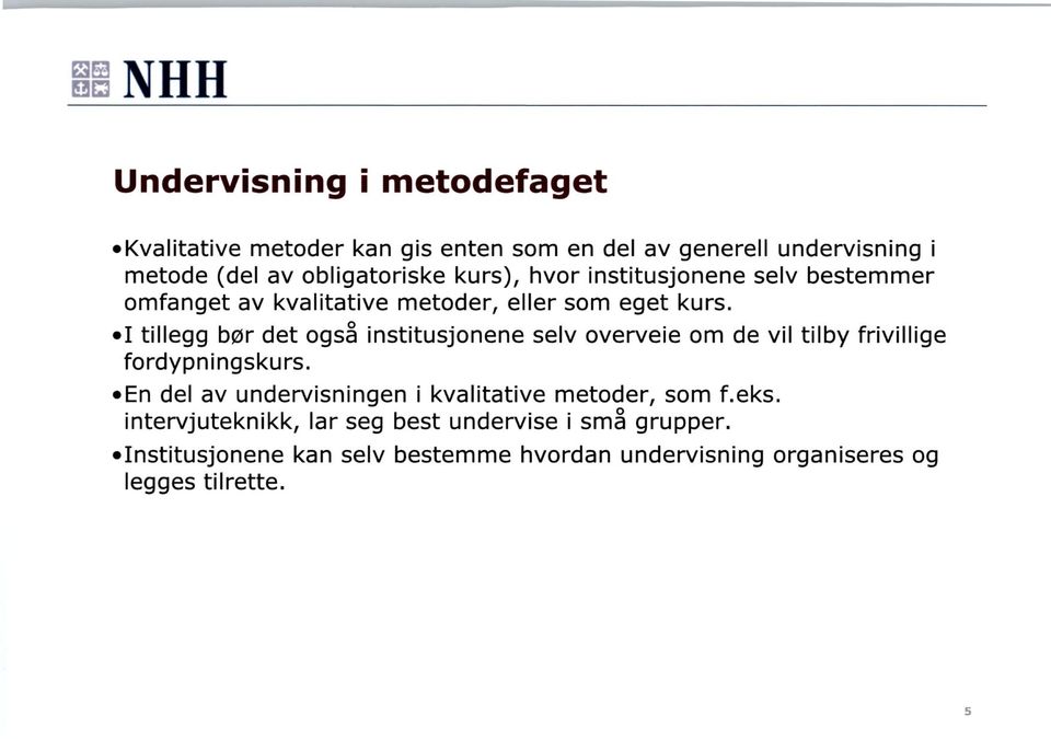 også institusjonene selv overveie om de vil tilby frivillige fordypningskurs En del av undervisningen i kvalitative metoder, som