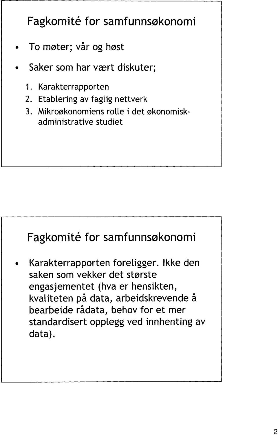 samfunnsøkonomi Karakterrapporten foreligger Ikke den saken som vekker det største engasjementet (hva er