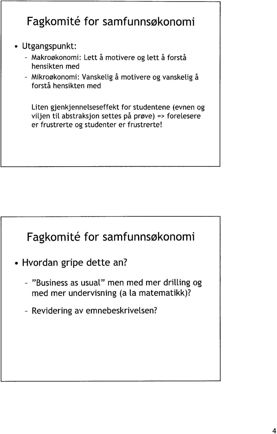 abstraksjon settes på prøve) => forelesere er frustrerte og studenter er frustrerte!