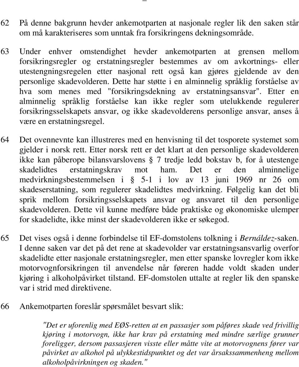 gjeldende av den personlige skadevolderen. Dette har støtte i en alminnelig språklig forståelse av hva som menes med "forsikringsdekning av erstatningsansvar".