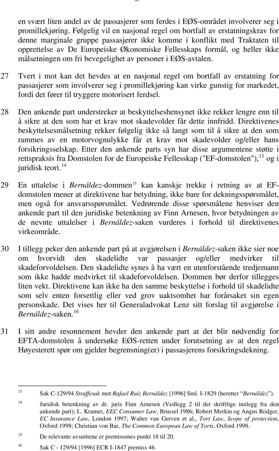 formål, og heller ikke målsetningen om fri bevegelighet av personer i EØS-avtalen.